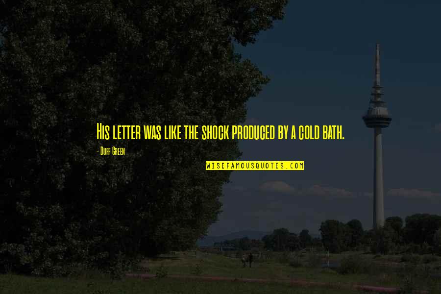 Goristro Quotes By Duff Green: His letter was like the shock produced by
