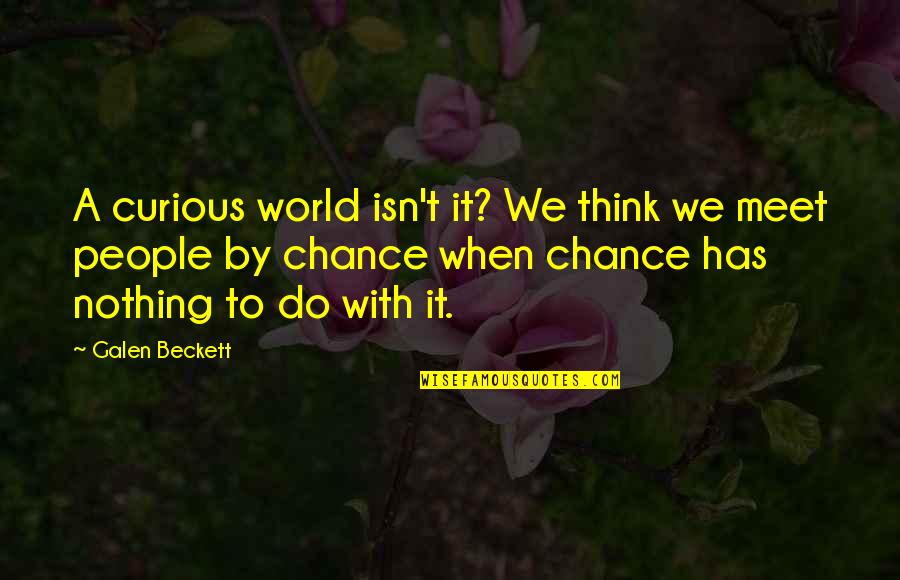 Goristro Quotes By Galen Beckett: A curious world isn't it? We think we Goristro Quotes By Galen Beckett: A curious world isn't it? We think we