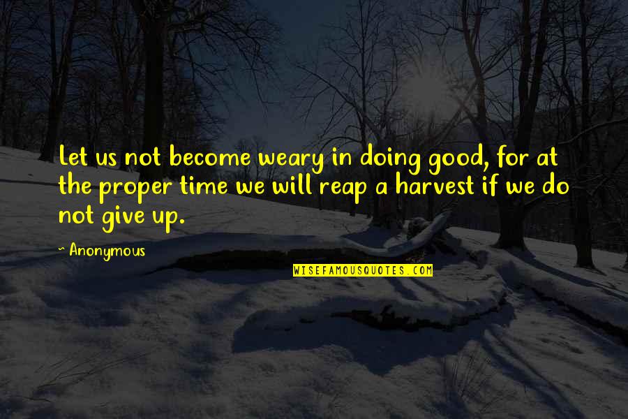 Gorithms Quotes By Anonymous: Let us not become weary in doing good,