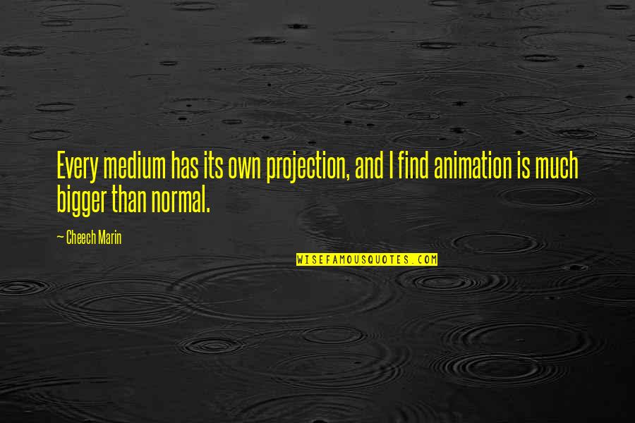 Gorjeo Definicion Quotes By Cheech Marin: Every medium has its own projection, and I