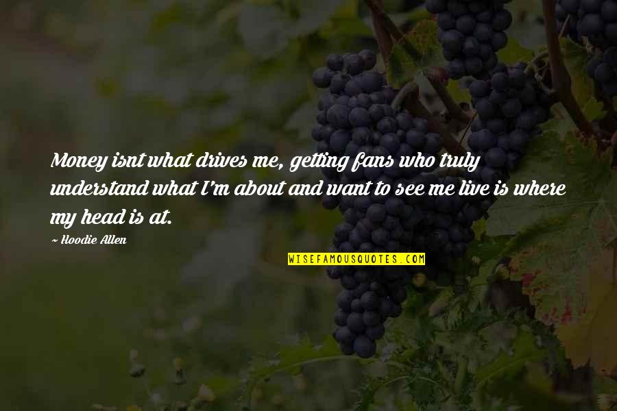 Gorjeo Definicion Quotes By Hoodie Allen: Money isnt what drives me, getting fans who