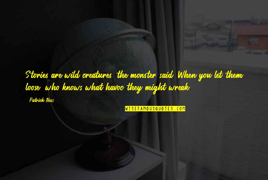 Gorjeo Definicion Quotes By Patrick Ness: Stories are wild creatures, the monster said. When