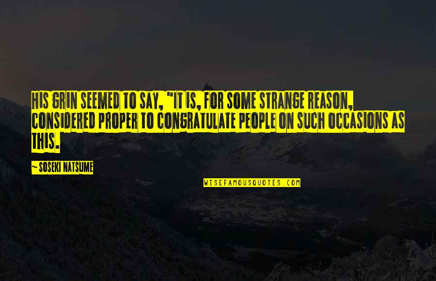 Gorkha Quotes By Soseki Natsume: His grin seemed to say, "It is, for