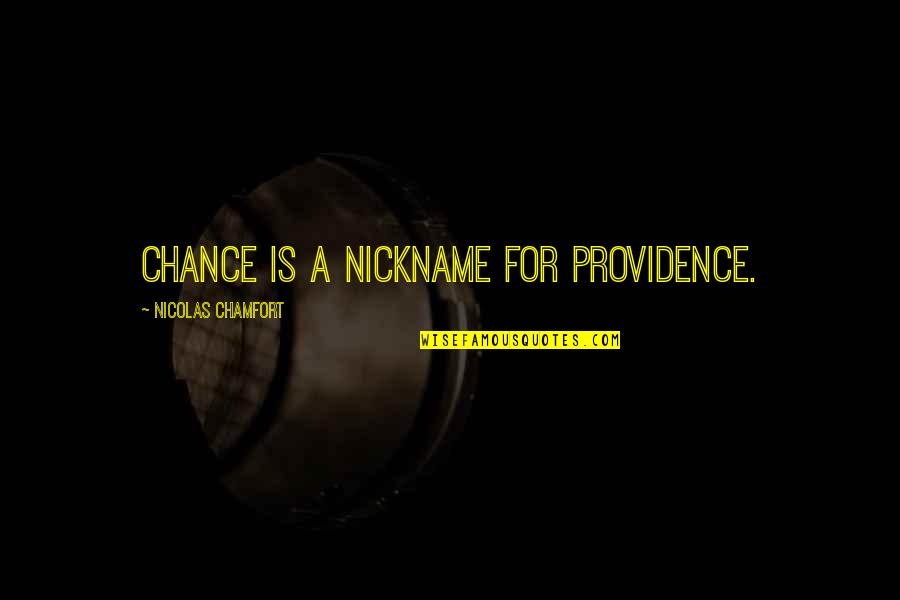 Gorkis Qucha Quotes By Nicolas Chamfort: Chance is a nickname for Providence.