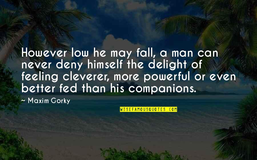 Gorky's Quotes By Maxim Gorky: However low he may fall, a man can