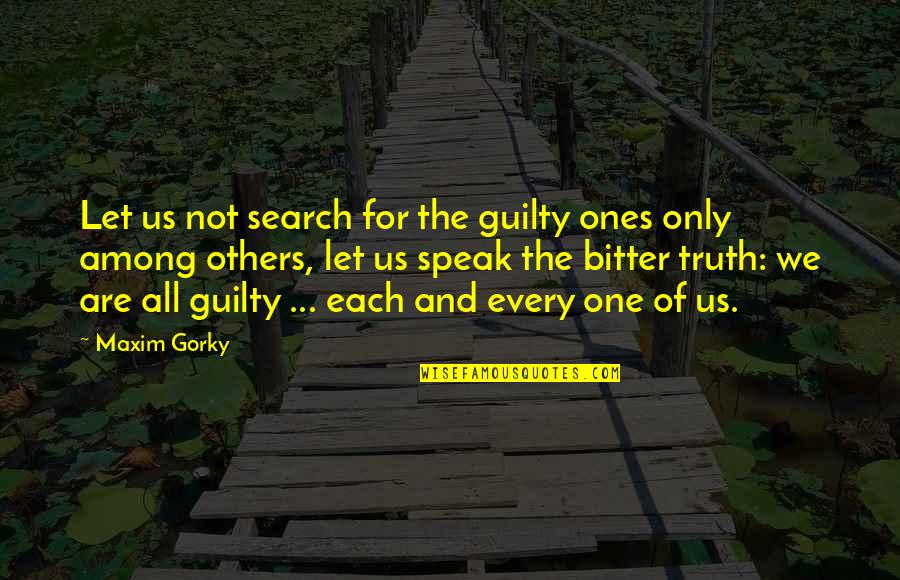 Gorky's Quotes By Maxim Gorky: Let us not search for the guilty ones