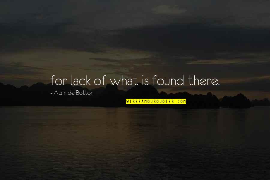 Gorlag Quotes By Alain De Botton: for lack of what is found there.