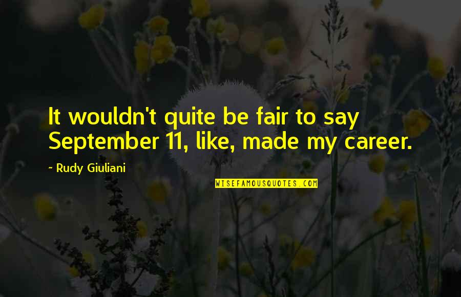 Gorlanova Quotes By Rudy Giuliani: It wouldn't quite be fair to say September