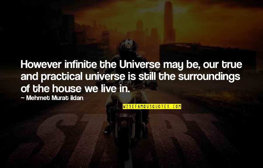 Gorley And Sona Quotes By Mehmet Murat Ildan: However infinite the Universe may be, our true