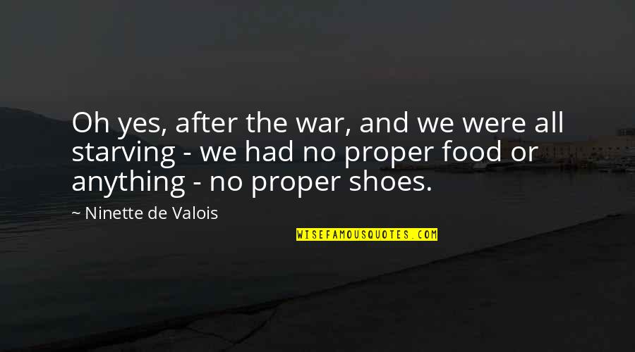 Gorlog's Quotes By Ninette De Valois: Oh yes, after the war, and we were