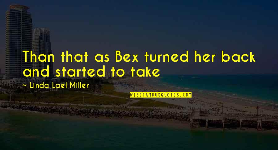 Gorlova Quotes By Linda Lael Miller: Than that as Bex turned her back and Gorlova Quotes By Linda Lael Miller: Than that as Bex turned her back and
