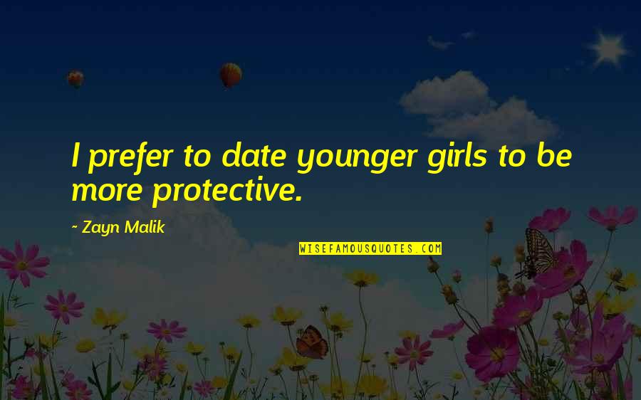 Gormally Heating Quotes By Zayn Malik: I prefer to date younger girls to be