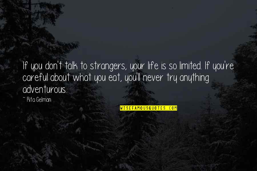Gorman Thomas Quotes By Rita Gelman: If you don't talk to strangers, your life Gorman Thomas Quotes By Rita Gelman: If you don't talk to strangers, your life