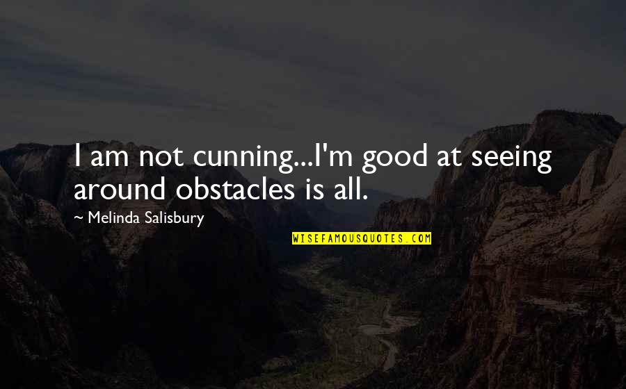 Gormandising Quotes By Melinda Salisbury: I am not cunning...I'm good at seeing around