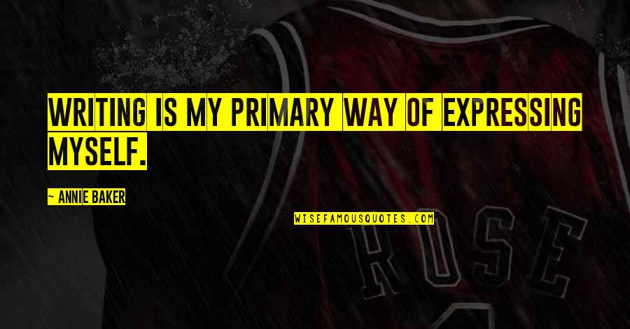 Gormek Istiyorum Quotes By Annie Baker: Writing is my primary way of expressing myself. Gormek Istiyorum Quotes By Annie Baker: Writing is my primary way of expressing myself.