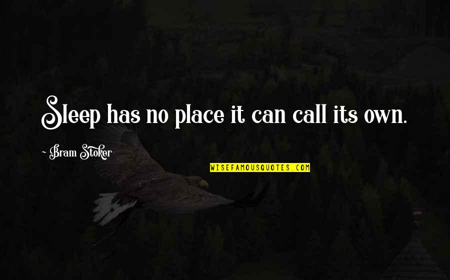 Gormek Istiyorum Quotes By Bram Stoker: Sleep has no place it can call its Gormek Istiyorum Quotes By Bram Stoker: Sleep has no place it can call its