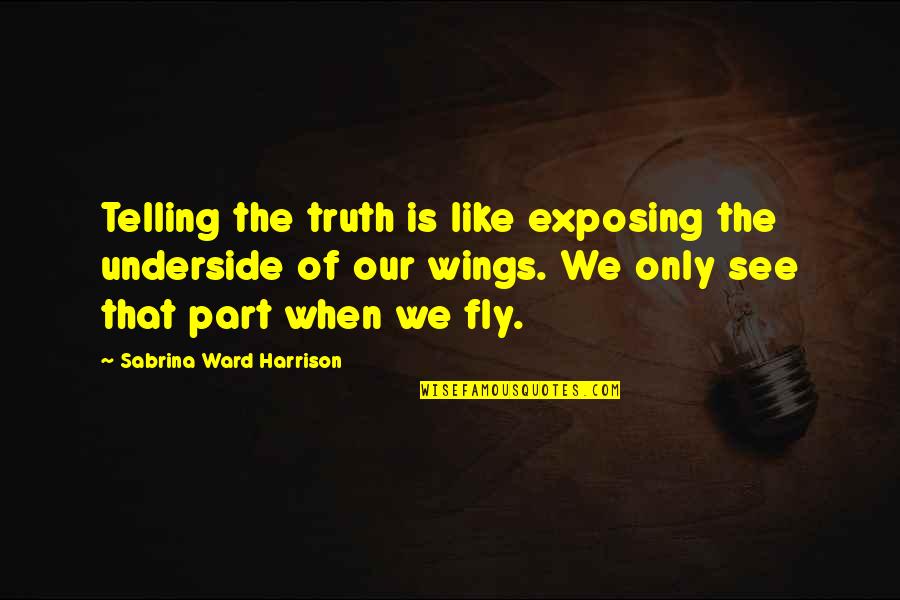 Gorn Quotes By Sabrina Ward Harrison: Telling the truth is like exposing the underside Gorn Quotes By Sabrina Ward Harrison: Telling the truth is like exposing the underside