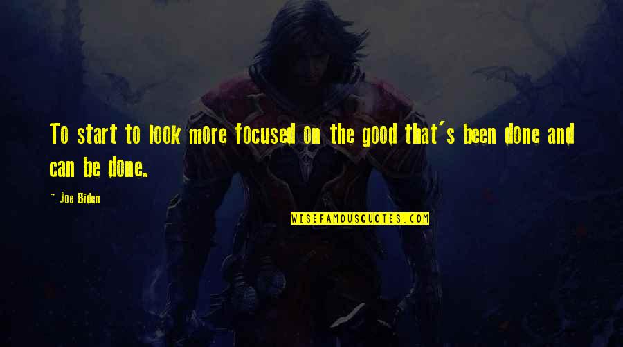 Gornet Prahova Quotes By Joe Biden: To start to look more focused on the
