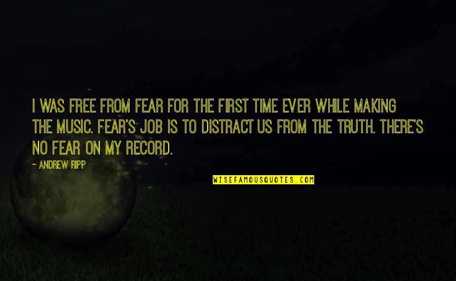 Gornet Quotes By Andrew Ripp: I was free from fear for the first Gornet Quotes By Andrew Ripp: I was free from fear for the first