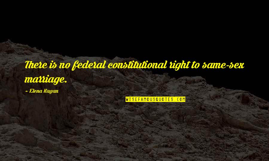 Gornet Quotes By Elena Kagan: There is no federal constitutional right to same-sex