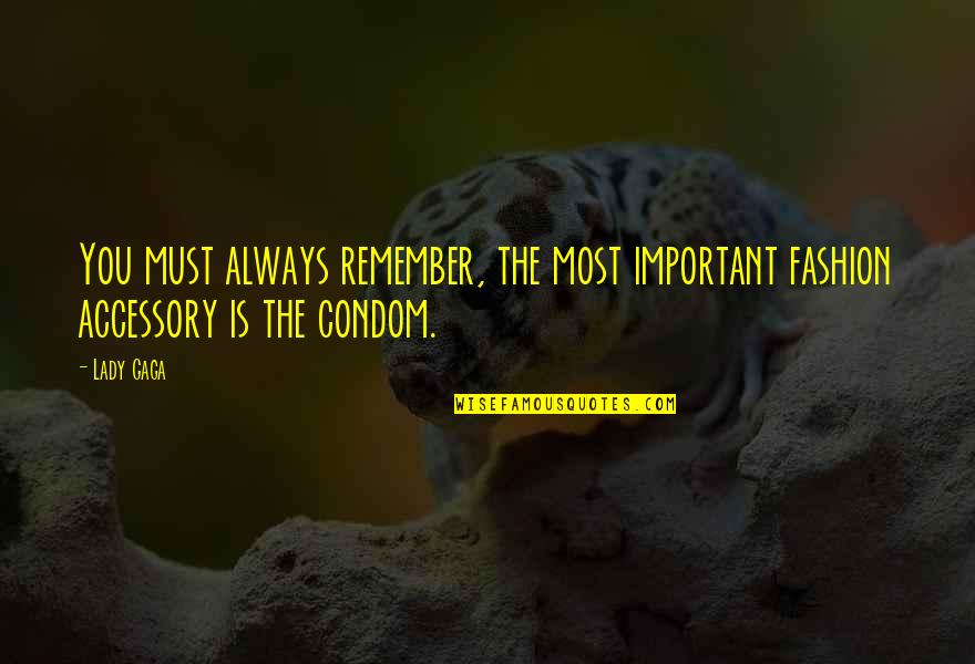Gornet Quotes By Lady Gaga: You must always remember, the most important fashion
