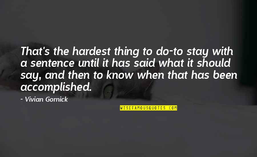 Gornick And Gornick Quotes By Vivian Gornick: That's the hardest thing to do-to stay with
