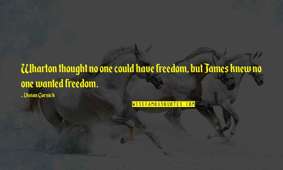 Gornick And Gornick Quotes By Vivian Gornick: Wharton thought no one could have freedom, but