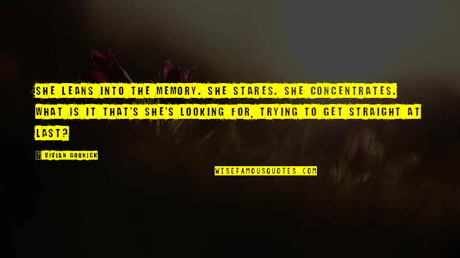 Gornick And Gornick Quotes By Vivian Gornick: She leans into the memory. She stares. She