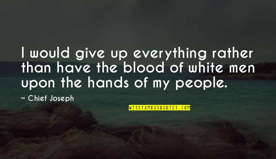 Gornicky Quotes By Chief Joseph: I would give up everything rather than have