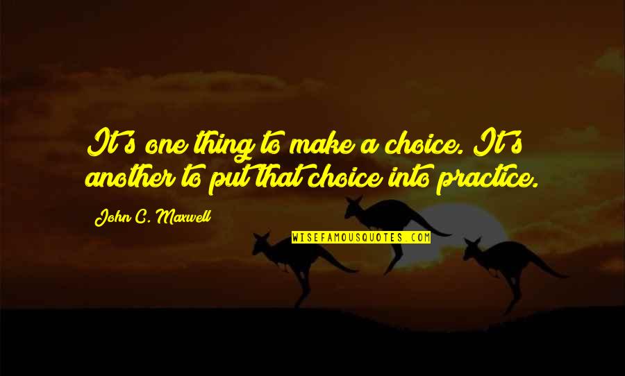 Gorochovetzia Quotes By John C. Maxwell: It's one thing to make a choice. It's