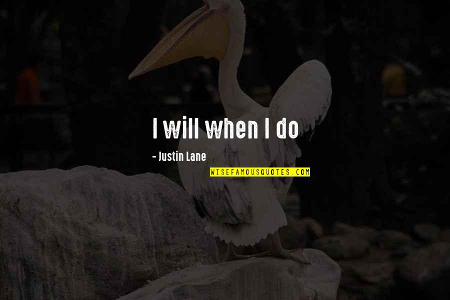 Gorodeckaja Quotes By Justin Lane: I will when I do