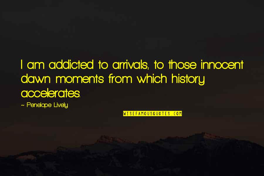Gorosaurus Quotes By Penelope Lively: I am addicted to arrivals, to those innocent Gorosaurus Quotes By Penelope Lively: I am addicted to arrivals, to those innocent