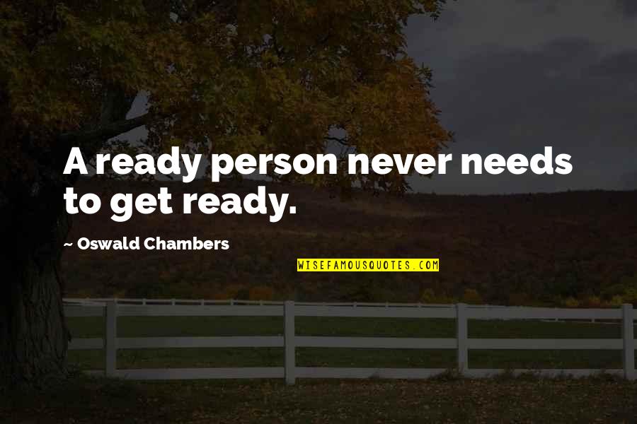 Gorosh Quotes By Oswald Chambers: A ready person never needs to get ready.