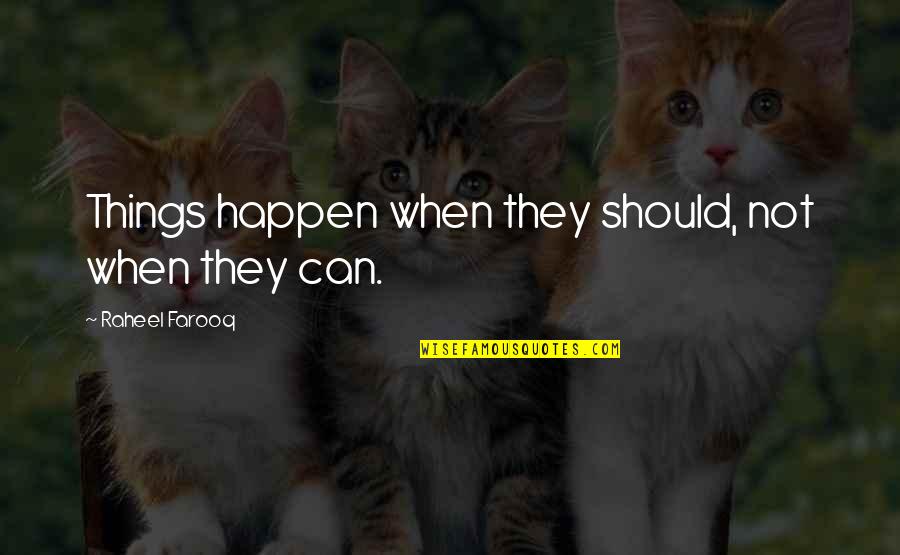 Gorosh Quotes By Raheel Farooq: Things happen when they should, not when they Gorosh Quotes By Raheel Farooq: Things happen when they should, not when they