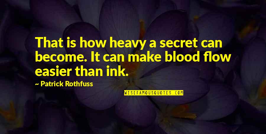 Gorostieta Cristeros Quotes By Patrick Rothfuss: That is how heavy a secret can become.