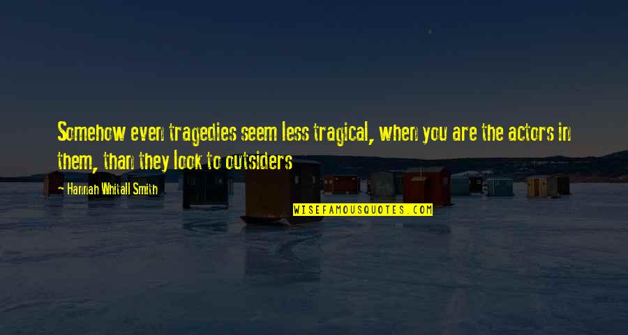 Gorostieta Quotes By Hannah Whitall Smith: Somehow even tragedies seem less tragical, when you