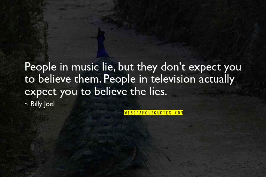 Goroughriders Quotes By Billy Joel: People in music lie, but they don't expect Goroughriders Quotes By Billy Joel: People in music lie, but they don't expect