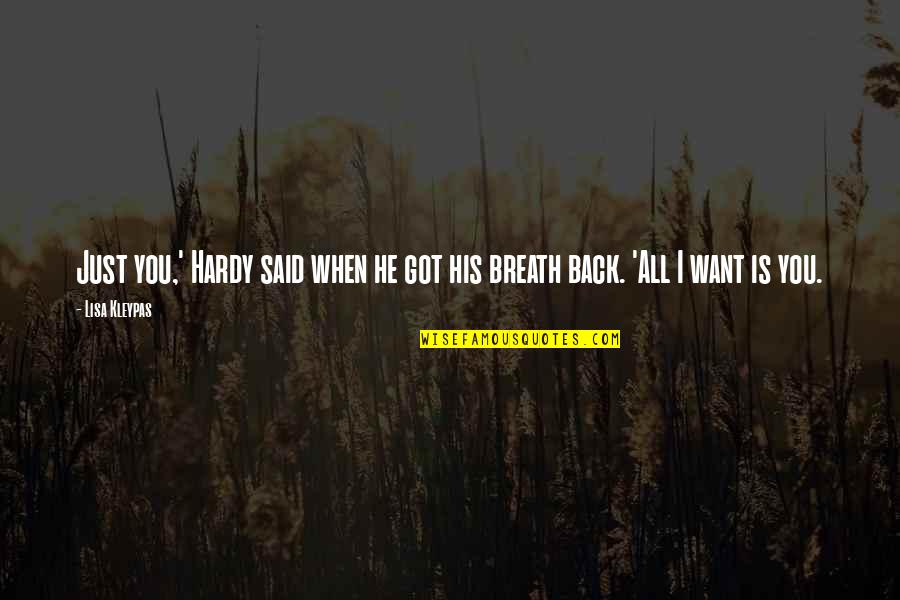 Gorreshof Quotes By Lisa Kleypas: Just you,' Hardy said when he got his