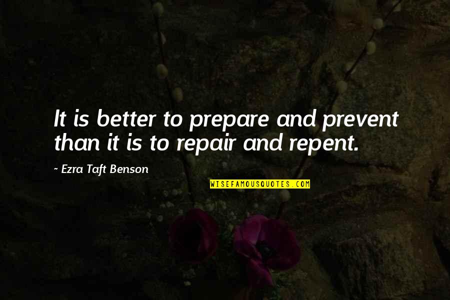 Gorriarena Painter Quotes By Ezra Taft Benson: It is better to prepare and prevent than