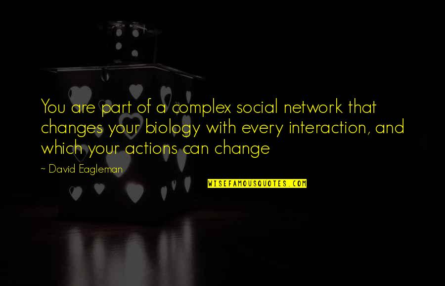 Gorriones En Quotes By David Eagleman: You are part of a complex social network Gorriones En Quotes By David Eagleman: You are part of a complex social network