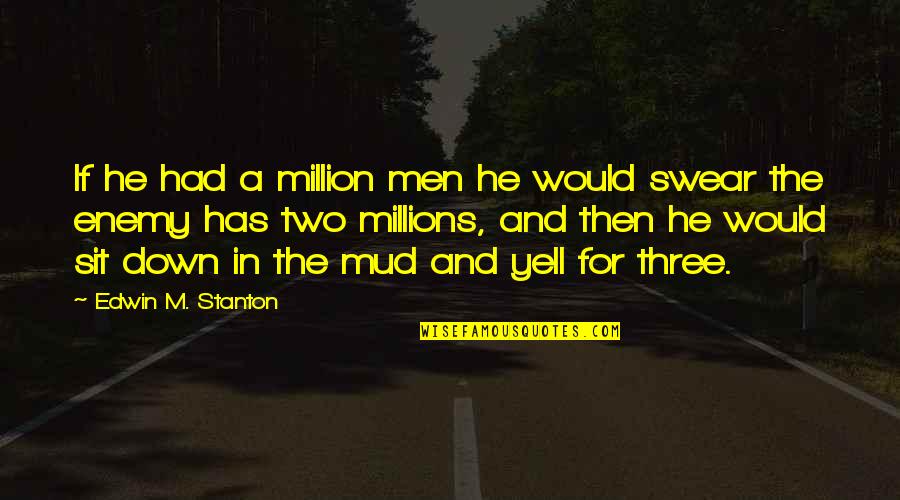 Gorris Verzekeringen Quotes By Edwin M. Stanton: If he had a million men he would Gorris Verzekeringen Quotes By Edwin M. Stanton: If he had a million men he would