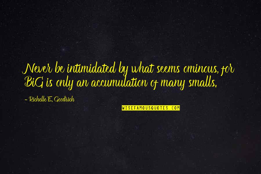 Gorseinon Quotes By Richelle E. Goodrich: Never be intimidated by what seems ominous, for