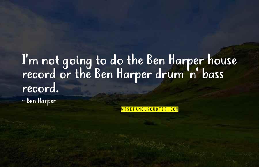 Gorske Big Quotes By Ben Harper: I'm not going to do the Ben Harper