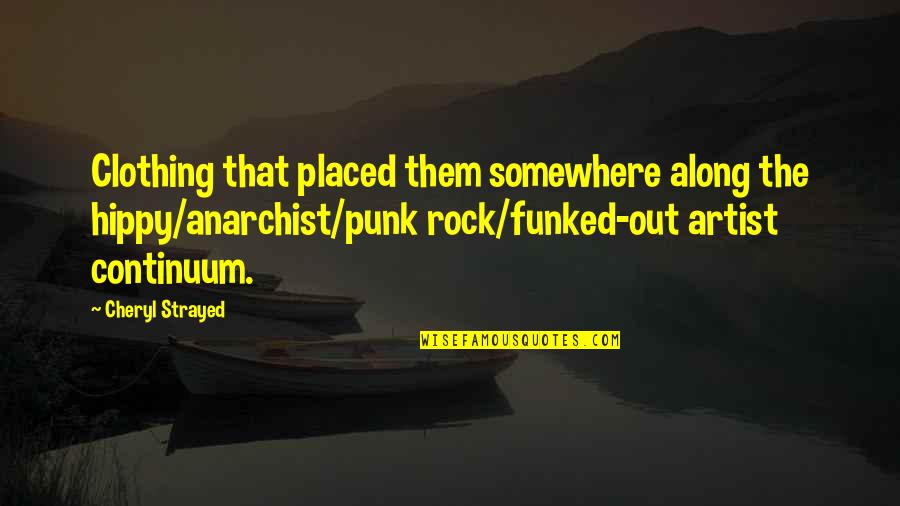 Gorske Vile Quotes By Cheryl Strayed: Clothing that placed them somewhere along the hippy/anarchist/punk