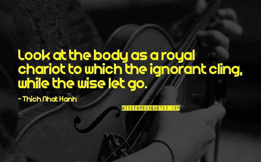Gorske Vile Quotes By Thich Nhat Hanh: Look at the body as a royal chariot