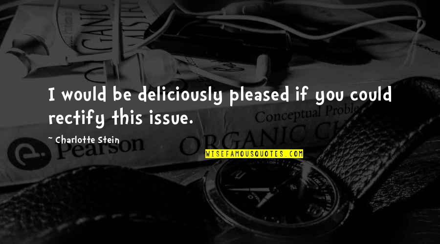 Gorski Hotel Quotes By Charlotte Stein: I would be deliciously pleased if you could Gorski Hotel Quotes By Charlotte Stein: I would be deliciously pleased if you could