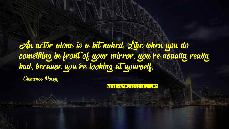 Gorski Hotel Quotes By Clemence Poesy: An actor alone is a bit naked. Like Gorski Hotel Quotes By Clemence Poesy: An actor alone is a bit naked. Like