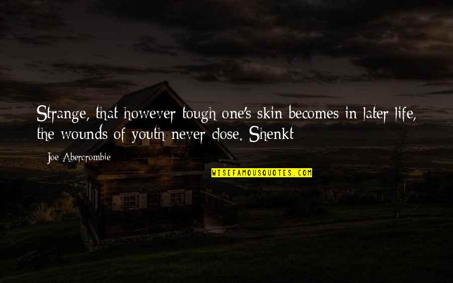 Gorski Hotel Quotes By Joe Abercrombie: Strange, that however tough one's skin becomes in Gorski Hotel Quotes By Joe Abercrombie: Strange, that however tough one's skin becomes in
