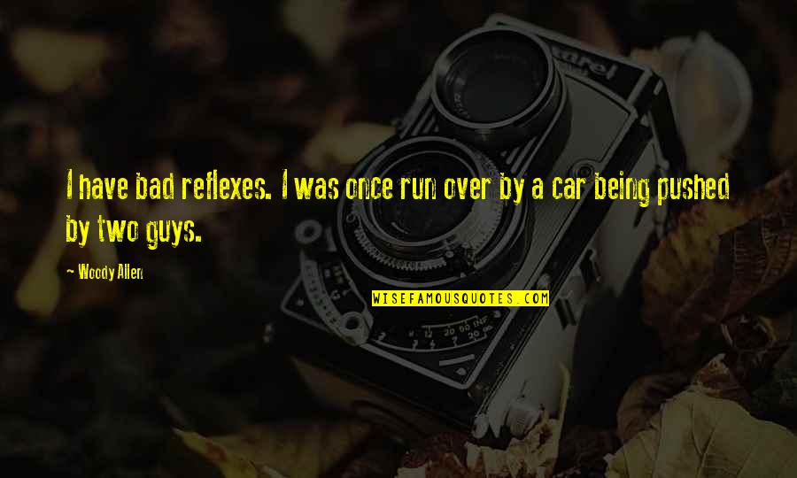 Gortari Salinas Quotes By Woody Allen: I have bad reflexes. I was once run