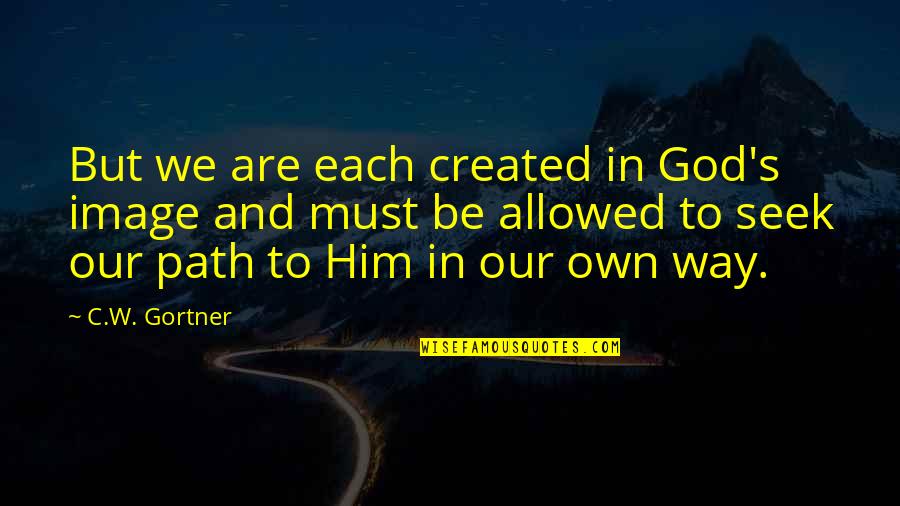 Gortner Quotes By C.W. Gortner: But we are each created in God's image